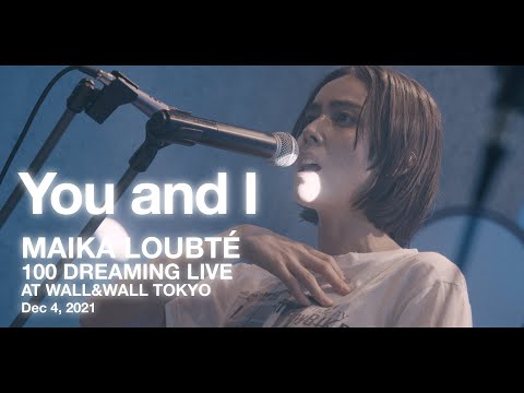 Maika Loubté - You and I (Live performance at WALL&WALL Tokyo - 100 DREAMING)