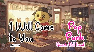 Download lagu 💔🔥 “I Will Come to You” – HANSON (Pop Punk Cover by Quack Out Loud) 🔥💔 mp3