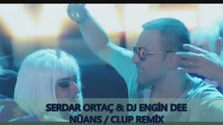 SERDAR ORTAÇ - NÜANS / REMİX : DJ ENGİN DEE 2017