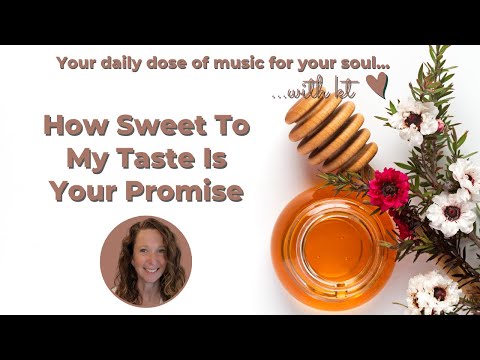 Your 2 minute "Sweetness" Music Break: How Sweet To My Taste Is Your Promise (Psalm 119)