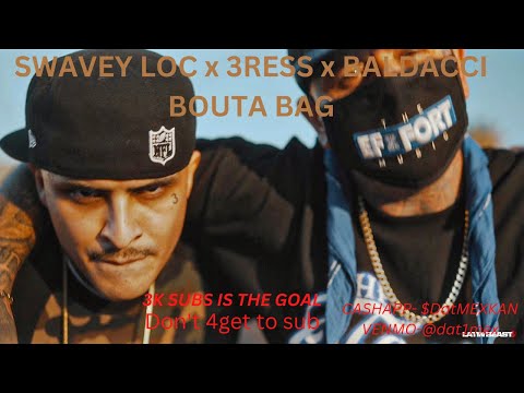 SWAVEY LOC x 3RESS x BALDACCI-BOUTA BAG (ESSES REACTION) @BALDACCITHEBEAST