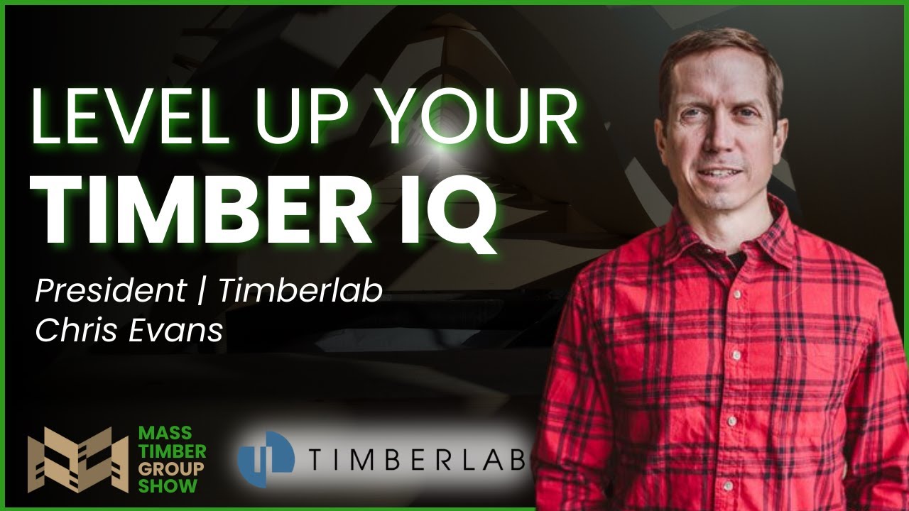 Tackling World-Class Mass Timber Construction Projects with Chris Evans of Timberlab