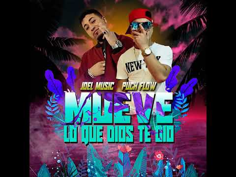 MUEVE / LO QUE DIOS / TE DIO / JOEL MUSIC /PUCH FLOW/