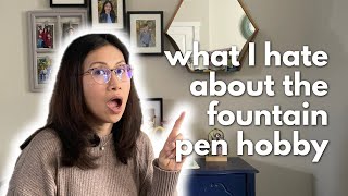 What I Hate About the Fountain Pen Hobby