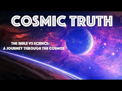 Cosmic Truth The Bible VS Science: A Journey Through The Cosmos Documentary