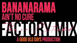 Bananarama - Ain&#39;t No Cure (The Re-Extended Factory Mix)