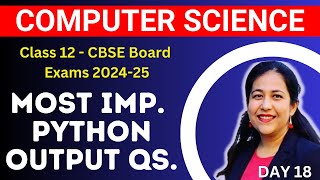 Imp. Python Output Questions | Mission 100 | Computer Science Class 12 Board Exam 2024-25 | Day 18