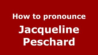 How to pronounce Jacqueline Peschard