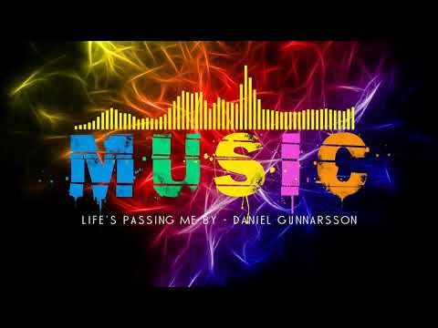 Life's Passing Me By Daniel Gunnarsson [Pop Music]
