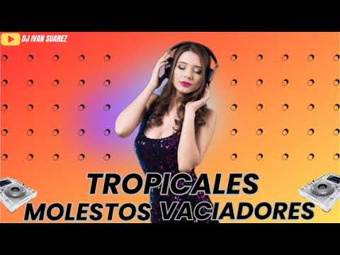 TROPICALES MOLESTOS VACIADORES DJ IVAN SUAREZ