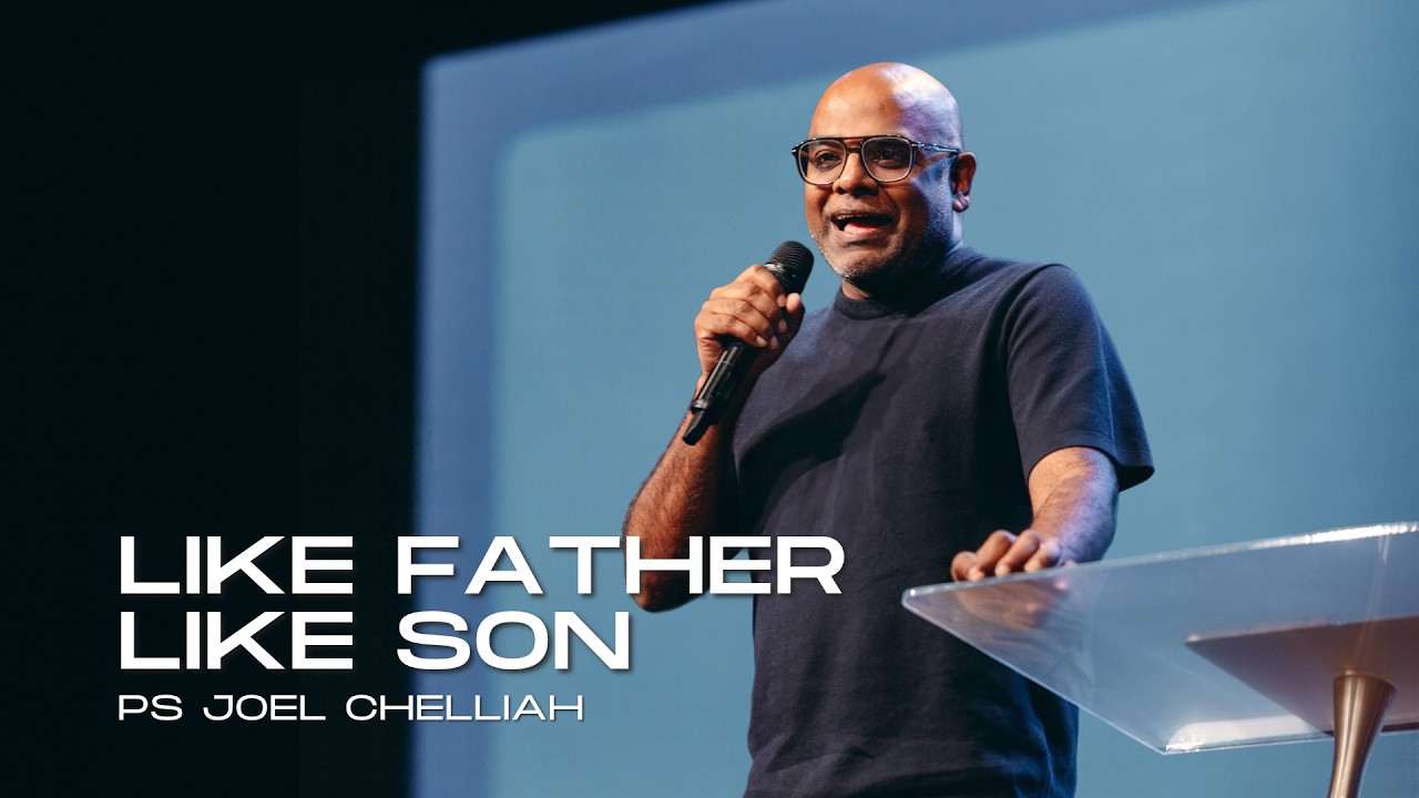 Like Father Like Son - Ps Joel Chelliah