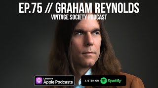 EP.75 // GRAHAM REYNOLDS