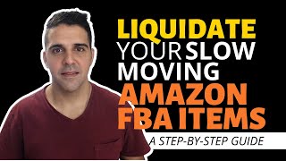 Liquidate Your Slow Moving Amazon FBA Items: A Step By Step Guide