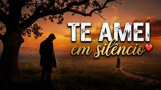 Eu te amei em silêncio (O que eu nunca tive coragem de dizer)