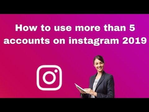 How to use more than 5 accounts on instagram 2019