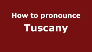 How to pronounce Tuscany