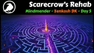 Scarecrow&#39;s Rehab - Mindmender prog, zenkosh DK - Day 5