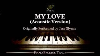 My Love (Acoustic Version) by Jess Glynne - Piano Accompaniment