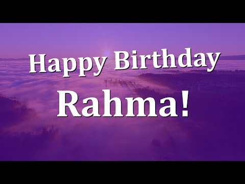 Happy Birthday Rahma!  Have an Amazing Birthday!