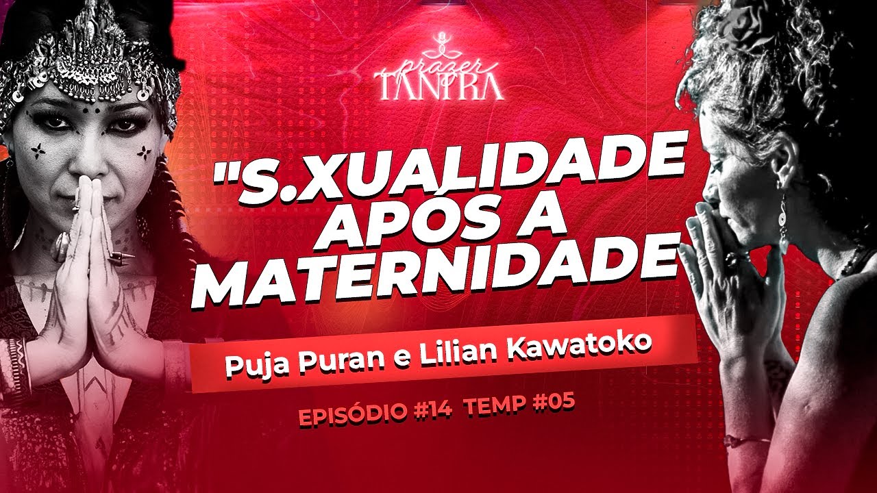 EP#14 - S.XUALIDADE APÓS A MATERNIDADE - LILIAN KAWATOKO E PUJA PURAN