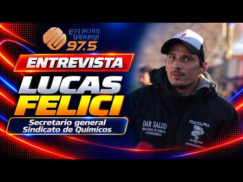 Lucas Felici - Secretario general del Sindicato de Químicos