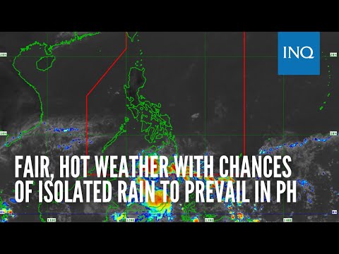 Fair, hot weather with chances of isolated rain to prevail in PH