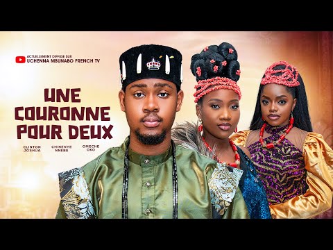 UNE COURONNE POUR DEUX - CLINTON JOSHUA, CHINENYE NNEBE, OMECHE OKO derniers films nigérians 2025
