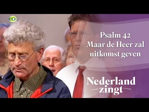 Nederland Zingt: Psalm 42, Maar de Heer zal uitkomst geven