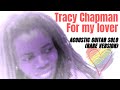 Tracy Chapman - For my lover (acoustic / guitar solo version)