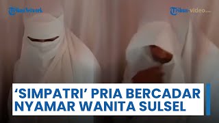 Sosok Simpatri, Pria Bercadar yang Menyamar & Jadi Pengantin Wanita Sulsel, Korban Ditipu Rp 28 Juta
