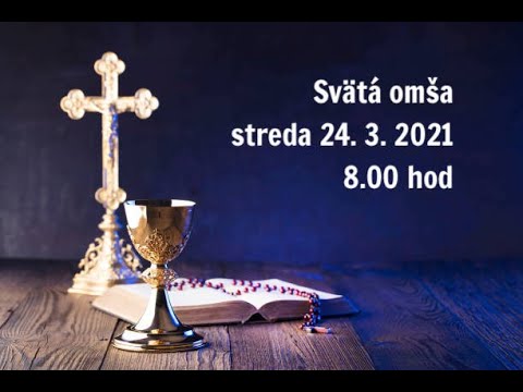 Svätá omša - streda 24.3.2021