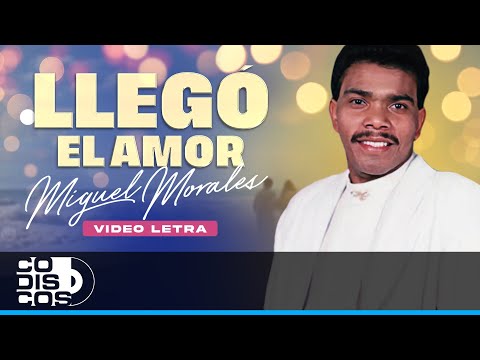Llegó El Amor, Miguel Morales - Video Letra