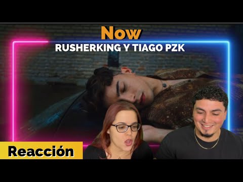 Reacción a Now de RUSHERKING y TIAGO PZK