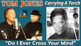 Tom Jones - Do I Ever Cross Your Mind (Carrying A Torch - 1991)