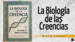 Del pensamiento a la celula: La Biologia de las creencias | Bruce Lipton | Audiolibro
