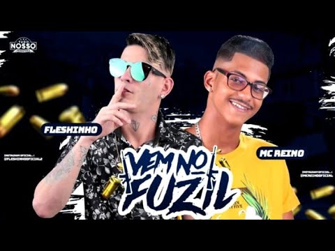 MC REINO E MC FLESHINHO - VEM NO FUZIL