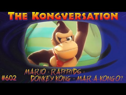 The Kongversation 602 - Mario + Rabbids + Donkey Kong = Mar-a-Kongo?