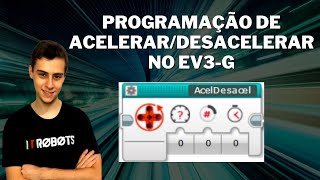 A PROGRAMAÇÃO DE ACELERAÇÃO E DESACELERAÇÃO NA PRÁTICA NO EV3-G