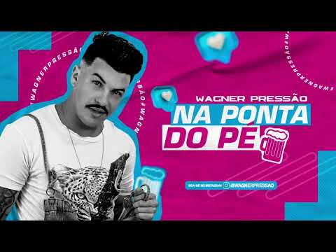 Wagner Pressão - Na Ponta Do Pé