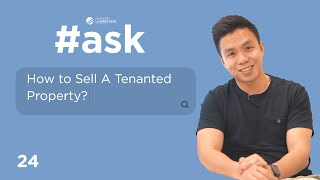 How to Sell a Tenanted Property? | ASK Ep 24  (Melvin Lim)