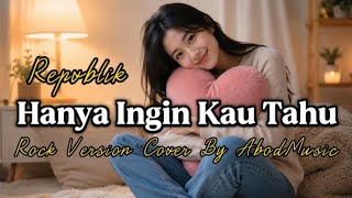 Download lagu HANYA INGIN KAU TAHU - REPVBLIK | ROCK VERSION | COVER BY AbodMusic mp3