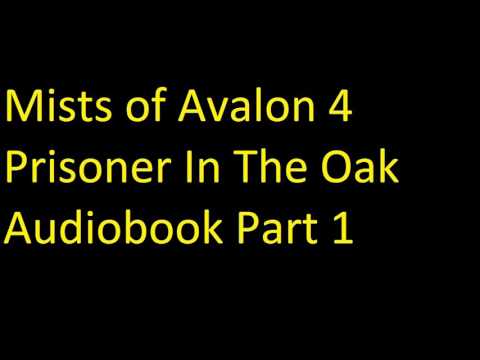 Mists of Avalon 4   Prisoner In The Oak Audiobook Part 1