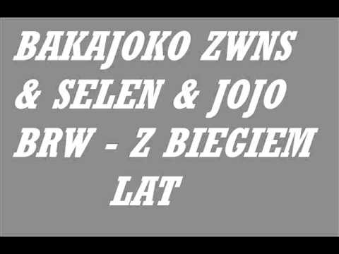 Bakajoko ZWNS & Selen & Jojo BRW - Z biegiem lat