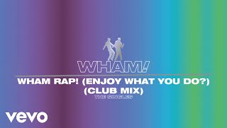 Wham! - Wham Rap! (Enjoy What You Do?) (Club Mix- Official Visualiser)