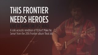 This Frontier Needs Heroes 'It Don't Make No Sense' live at Band on the Wall