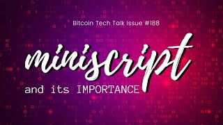 Miniscript and its importance. Bitcoin Tech Talk Issue #188