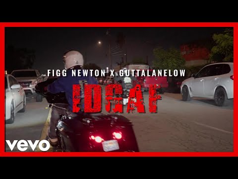 FIGG NEWTON - IDGAF ft. GUTTALANE LOW