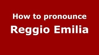 How to pronounce Reggio Emilia