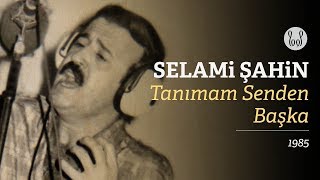 Selami Şahin - Tanımam Senden Başka (Official A