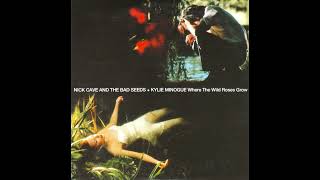 Where the wild roses grow / Nick Cave and The Bad Seeds &amp; Kylie Minogue.